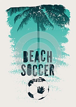 Beach Soccer typographical vintage grunge style poster. Retro vector illustration.